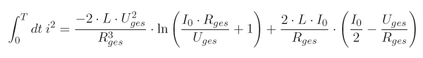 \int_0	 dt \: i^2 = \frac{-2 \cdot L \cdot U^2_{ges}}{R^3_{ges}} \cdot \ln{\left( \frac{I_0 \cdot R_{ges}}{U_{ges}} +1 \right)} + \frac{2 \cdot L \cdot I_0}{R_{ges}} \cdot \left( \frac{I_0}{2} - \frac{U_{ges}}{R_{ges}} \right)