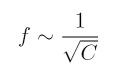 f \sim \frac{1}{\sqrt C}