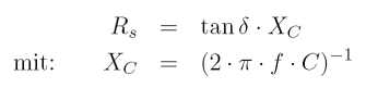 R_s & = & \tan \delta \cdot X_C \\ \mbox{mit:} \qquad X_C & = & (2 \cdot {\rm \pi} \cdot f \cdot C)^{-1}
